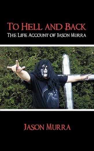 to hell and back,the life account of jason murra (en Inglés)