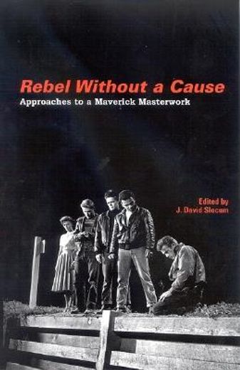 rebel without a cause,approaches to a maverick masterwork