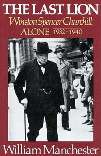 the last lion,winston spencer churchill : alone 1932-1940