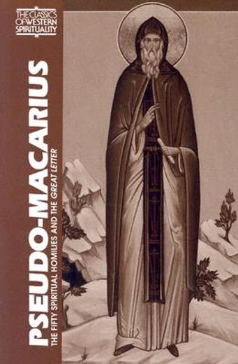 pseudo-macarius,the fifty spiritual homilies and the great letter (en Inglés)
