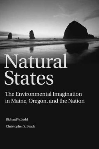 Natural States: The Environmental Imagination in Maine, Oregon, and the Nation (in English)