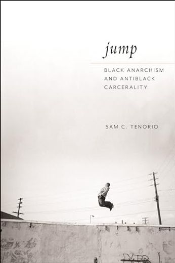 Jump: Black Anarchism and Antiblack Carcerality (en Inglés)
