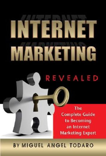 Internet Marketing Revealed: The Complete Guide to Becoming an Internet Marketing Expert (en Inglés)