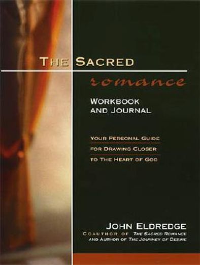 sacred romance workbook and journal,your personal guide for drawing closer to the heart of god