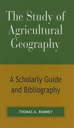 the study of agricultural geography,a scholarly guide and bibliography