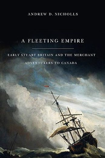 a fleeting empire,early stuart britain and the merchant adventurers to canada