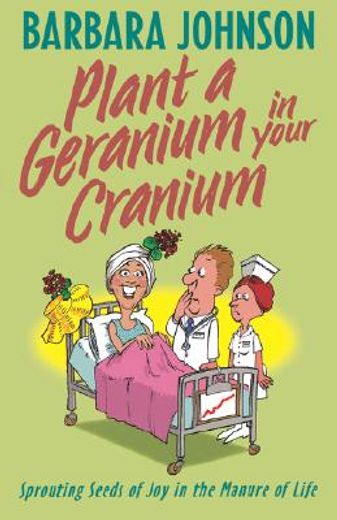 plant a geranium in your cranium,sowing seeds of joy in the manure of life (in English)