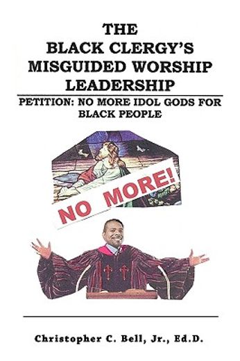 the black clergy´s misguided worship leadership,no more idol gods for black people