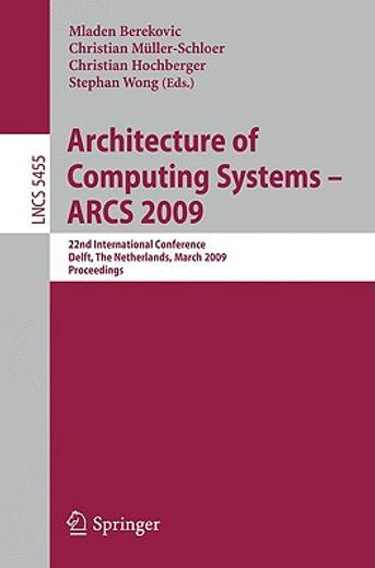 architecture of computing systems - arcs 2009,22nd international conference, delft, the netherlands, march 10-13, 2009, proceedings