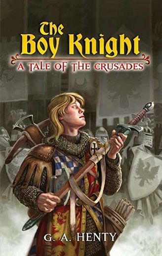 the boy knight,a tale of the crusades (en Inglés)