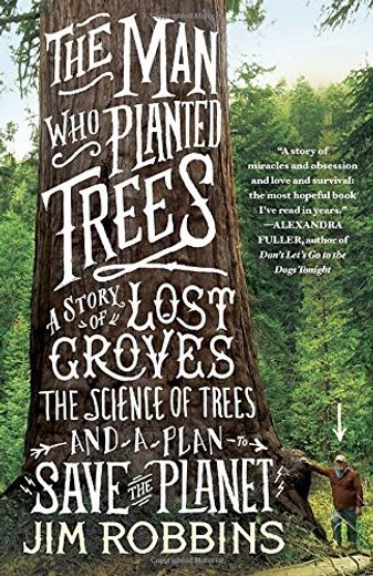 The man who Planted Trees: A Story of Lost Groves, the Science of Trees, and a Plan to Save the Planet (en Inglés)