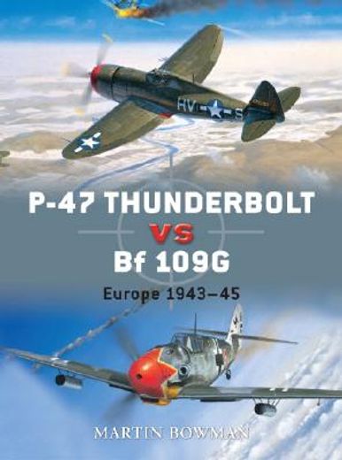 P-47 Thunderbolt Vs Bf 109g/K: Europe 1943-45 (en Inglés)
