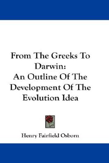 from the greeks to darwin,an outline of the development of the evolution idea