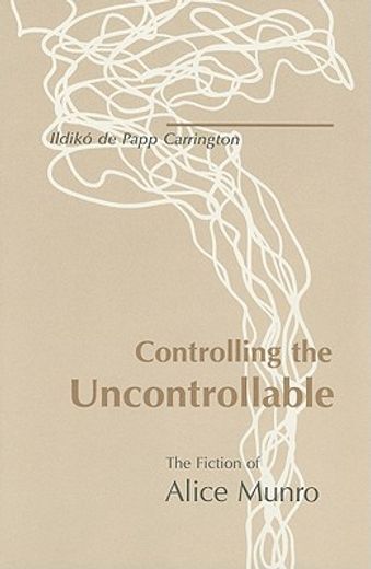 controlling the uncontrollable,the fiction of alice munro
