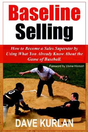 baseline selling,how to become a sales superstar by using what you already know about the game of baseball (en Inglés)