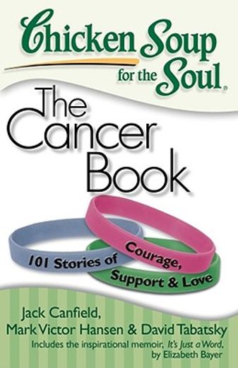 chicken soup for the soul the cancer book,101 stories of courage, support and love