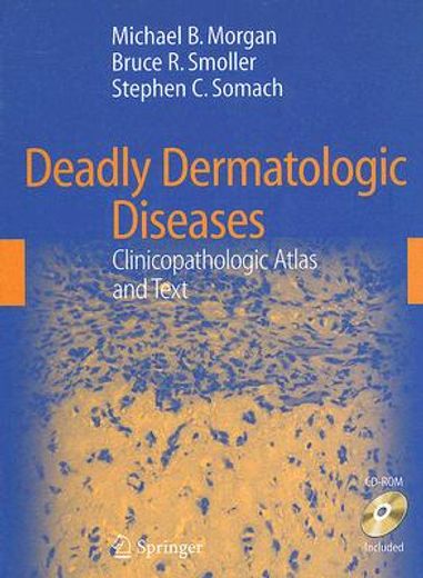 deadly dermatologic diseases,clinicopathologic atlas and text