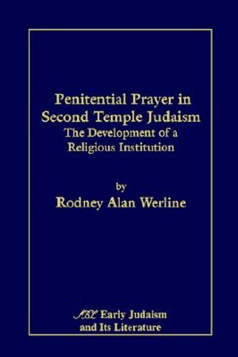 penitential prayer in second temple judaism,the development of a religious institution