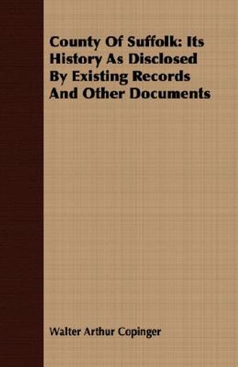 county of suffolk: its history as disclosed by existing records and other documents
