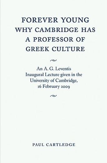 forever young: why cambridge has a professor of greek culture,an a. g. leventis inaugural lecture given in the university of cambridge, 16 february 2009