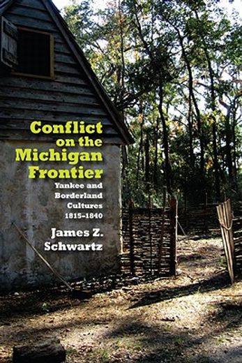 conflict on the michigan frontier,yankee and borderland cultures, 1815-1840 (en Inglés)