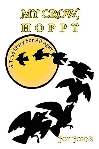 my crow, hoppy,a true story for all ages