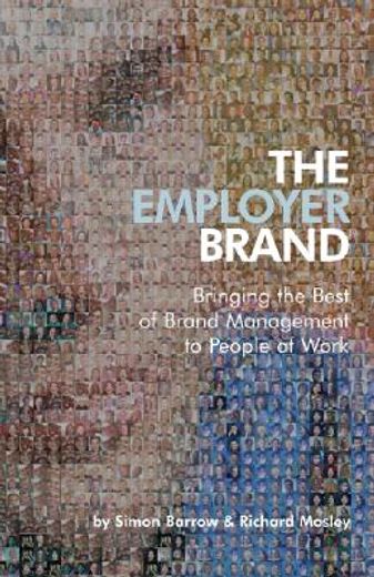 the employer brand,bringing the best of brand management to people at work