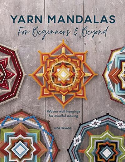 Yarn Mandalas for Beginners and Beyond: Woven Wall Hangings for Mindful Making (en Inglés)