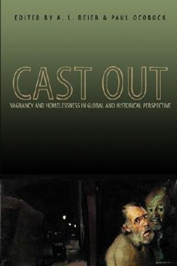 cast out,vagrancy and homelessness in global and historical perspective