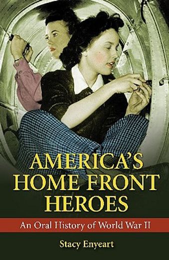 america´s home front heroes,an oral history of world war ii