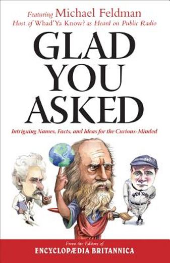 glad you asked,intriguing names, facts, and ideas for the curious-minded