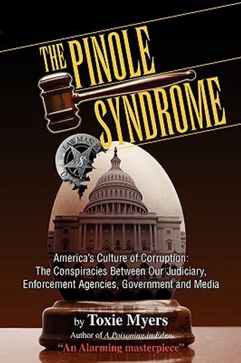 the pinole syndrome,america´s culture of corruption : the conspiracies between our judiciary, enforcement agencies, gove