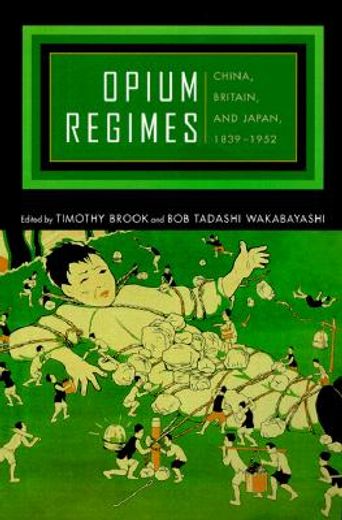 Opium Regimes: China, Britain, and Japan, 1839-1952 (en Inglés)