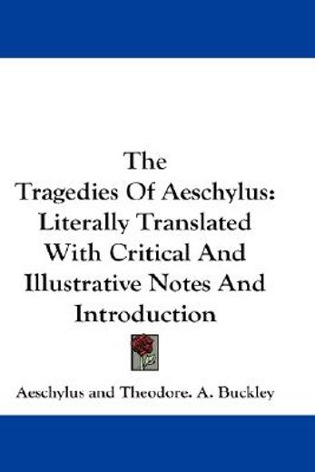 the tragedies of aeschylus,literally translated with critical and illustrative notes and introduction