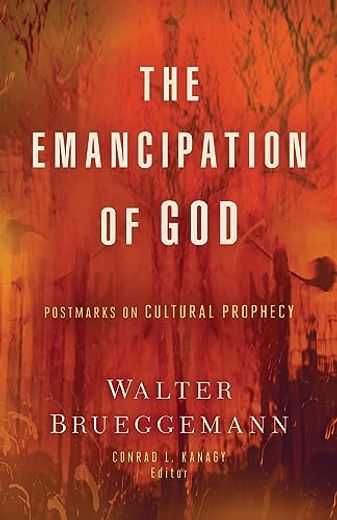 The Emancipation of God: Postmarks on Cultural Prophecy (en Inglés)