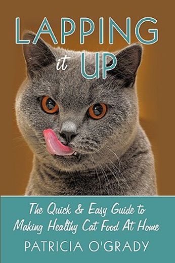 lapping it up,the quick & easy guide to making healthy cat food at home (in English)