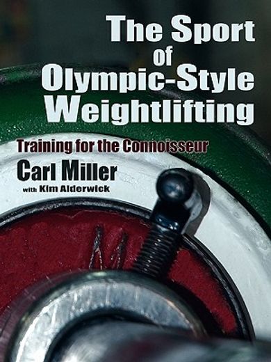 The Sport of Olympic-Style Weightlifting: Training for the Connoisseur (en Inglés)