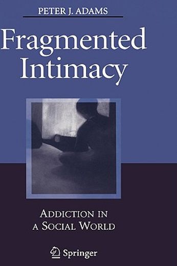 fragmented intimacy,addiction in a social world