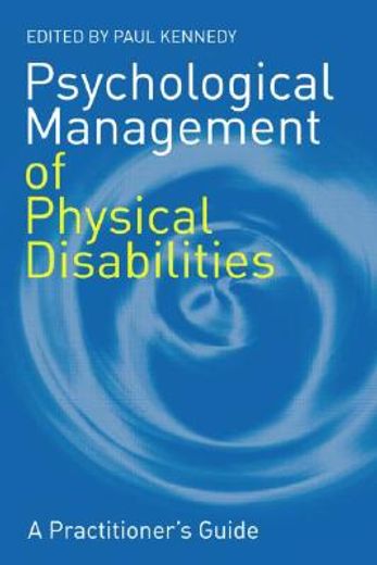 Psychological Management of Physical Disabilities: A Practitioner's Guide (en Inglés)