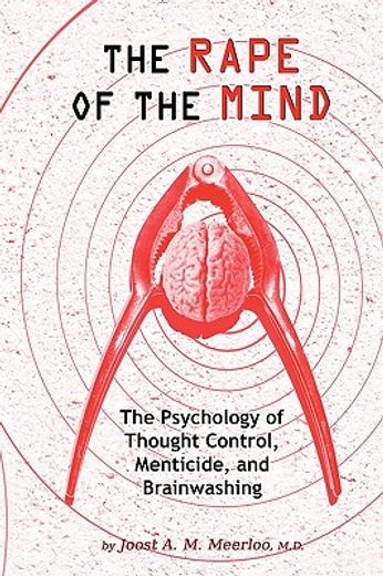 Libro the rape of the mind: the psychology of thought control, menticide,  and brainwashing, md joost a. m. meerloo, ISBN 9781615773763. Comprar en  Buscalibre