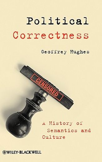 political correctness,a history of semantics and culture
