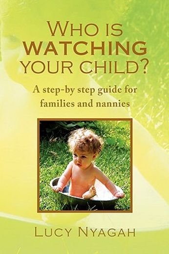 who is watching your child?,a step-by step guide for families and nannies
