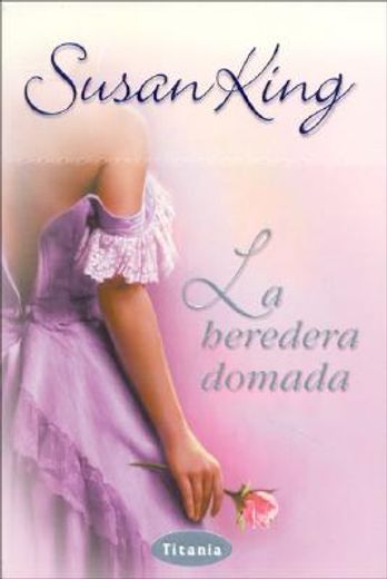 La heredera domada (Titania romántica histórica) (in Spanish)