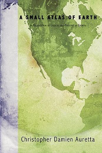 a small atlas of earth: in recollection of legacies and patterns of growth