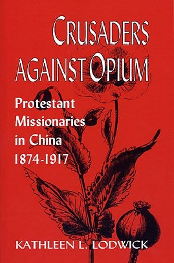 crusaders against opium,protestant missionaries in china, 1874-1917