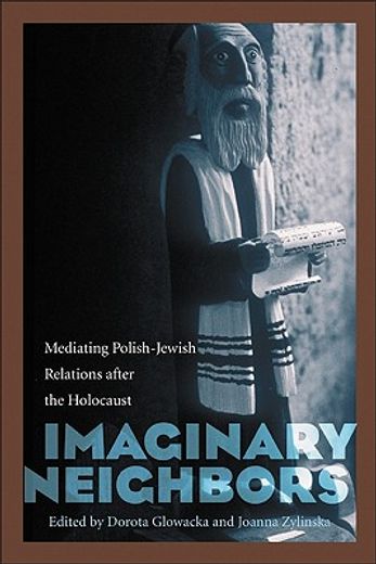 imaginary neighbors,mediating polish-jewish relations after the holocaust