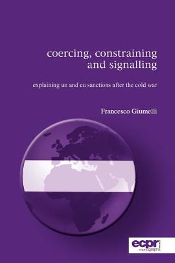 coercing, constraining and signalling explaining and understanding international sanctions after the end of the cold war (in English)