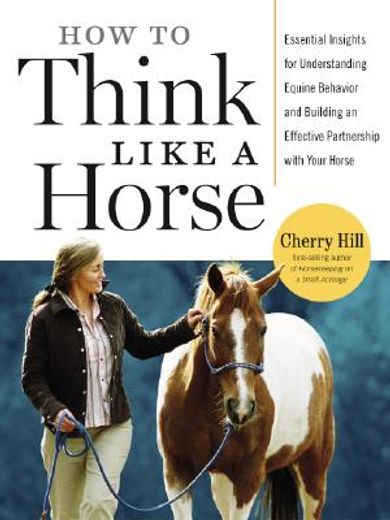 how to think like a horse,the essential handbook for understanding why horses do what they do (en Inglés)