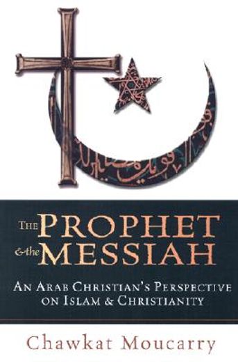 the prophet & the messiah,an arab christian´s perspective on islam & christianity (en Inglés)