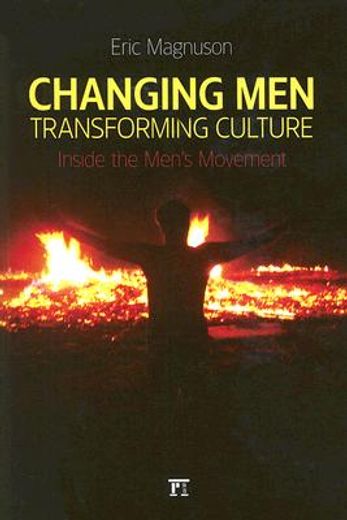 changing men, transforming culture,inside the men´s movement